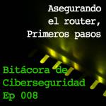 Carátula del episodio 8 de Bitácora de ciberseguridad mostrando los leds de un router y el título: "Asegurando el router, primeros pasos"