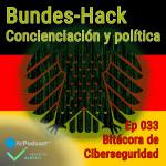 Carátula del episodio 33 de Bitácora de Ciberseguridad - Bundes-Hack. El fondo es la bandera alemana con el águila federal con la textura de la película Matrix. Sobreimpreso el título del episodio y del podcast.